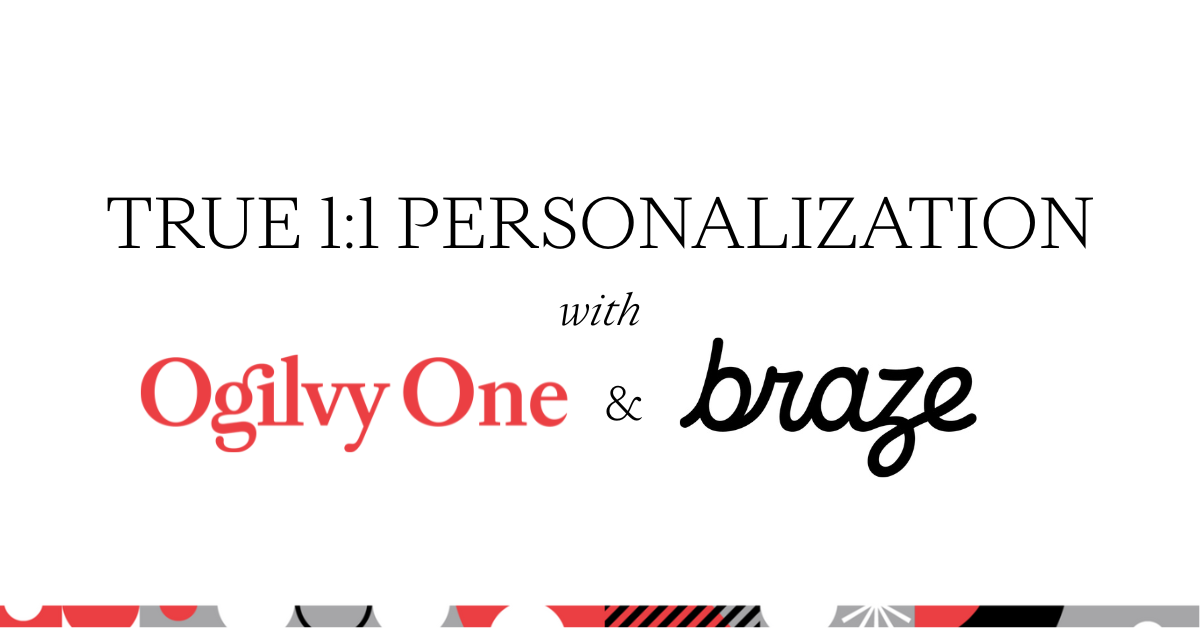 True 1:1 Personalization with Ogilvy One & Braze